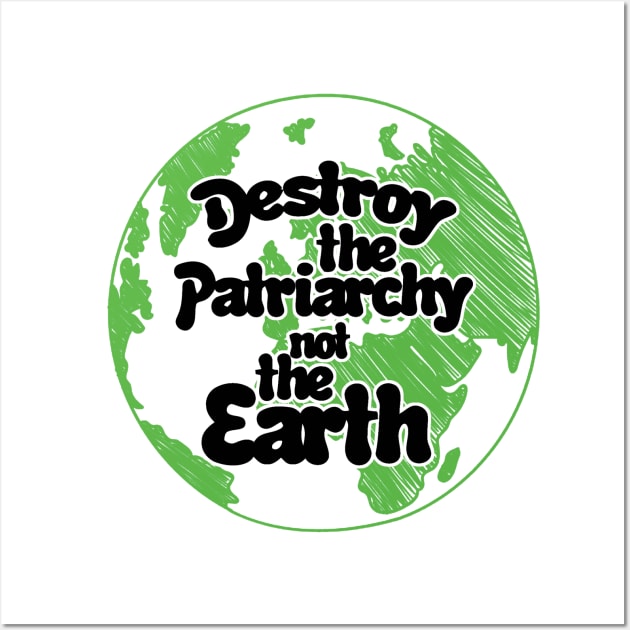 Destroy the patriarchy not the earth day Wall Art by williamarmin